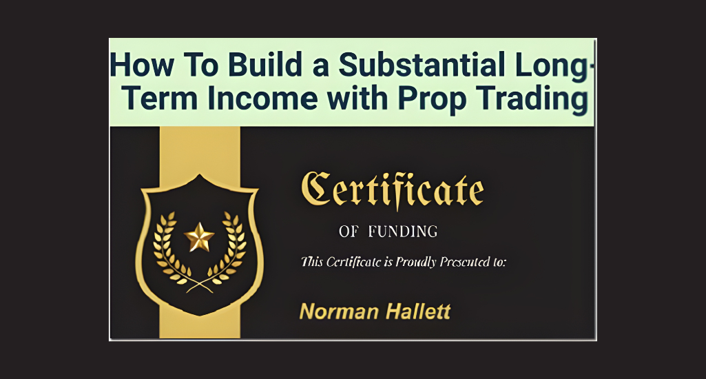 How To Build a Substantial Long-Term Income with Prop Trading
